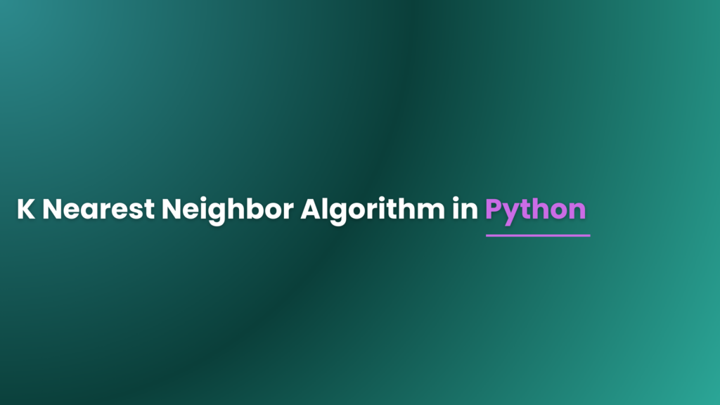 K Nearest Neighbor Algorithm in Python